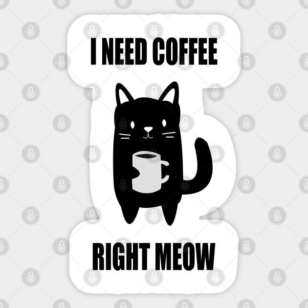 I Need Coffee Right Meow Sticker by FabulousDesigns